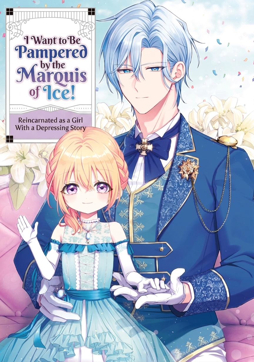 I Want to Be Pampered by the Marquis of Ice!: Reincarnated as a Girl With a Depressing Story