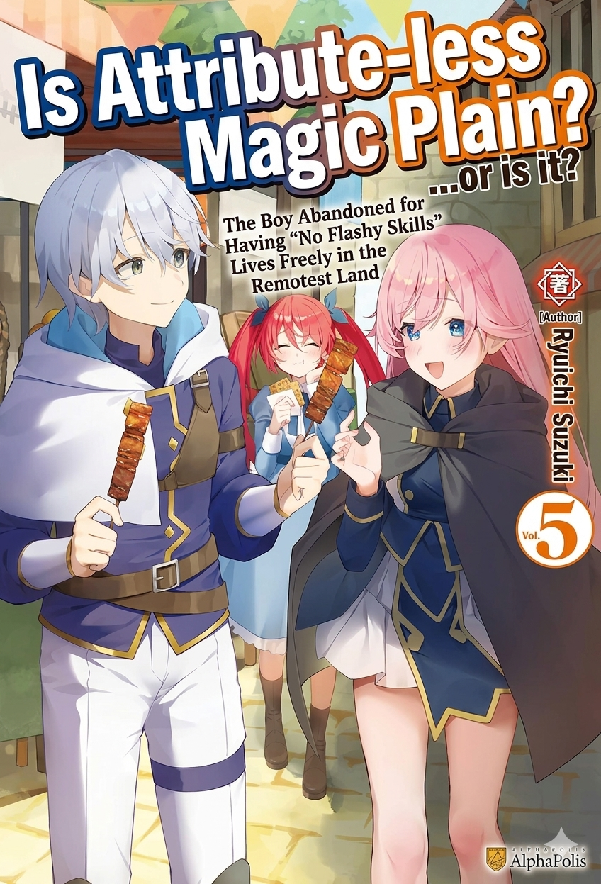 Is Attribute-less Magic Plain? The Boy Abandoned for Having "No Flashy Skills" Lives Freely in the Remotest Land