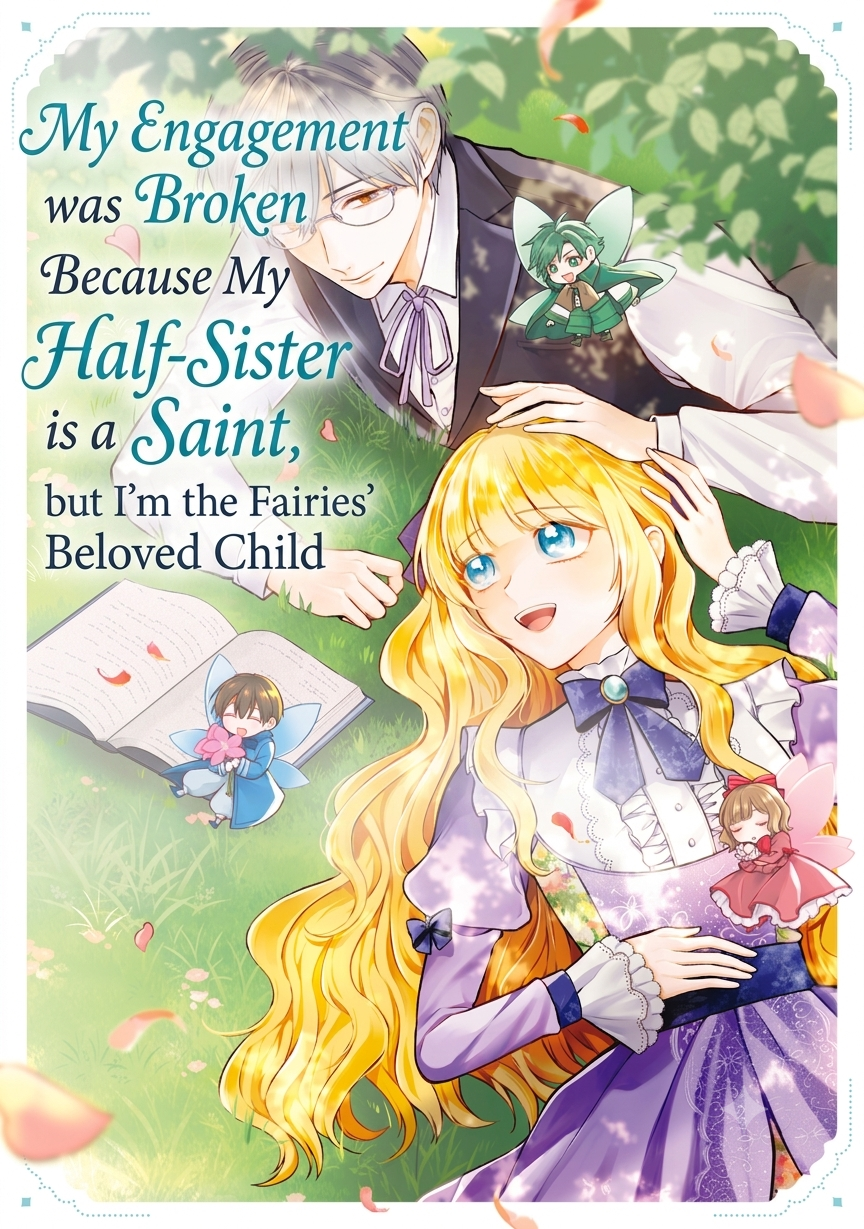 My Engagement was Broken Because My Half-Sister is a Saint, but I'm the Fairies' Beloved Child
